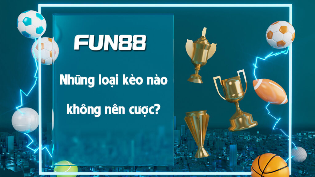 Những loại kèo nào không nên cược